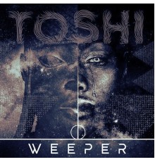 Toshi - Weeper