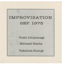 Toshi Ichiyanagi / Michael Ranta / Takehisa Kosugi - Improvisation, Sep. 1975