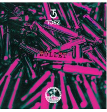 Tosz - Bullet