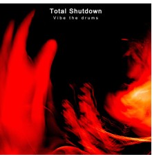 Total Shutdown - Vibe the drums