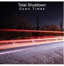 Total Shutdown - Down Times