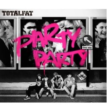 Totalfat - PARTY PARTY