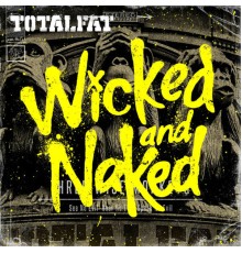 Totalfat - Wicked and Naked