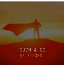 Touch & Go - Be Strong