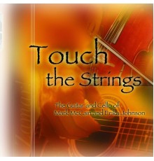 Touch the Strings - Touch the Strings: The Guitar and Cello of Mark McCain and Erika Johnson