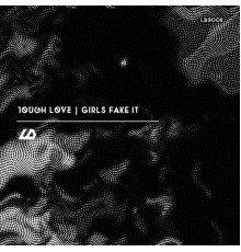 Tough Love - Girl's Fake It (Original Mix)