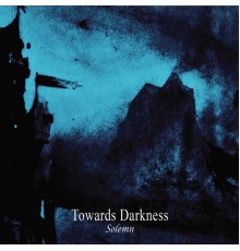 Towards Darkness - Solemn