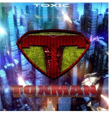 Toxic - Toxman