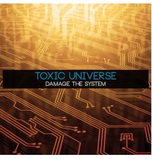 Toxic Universe - Damage the System