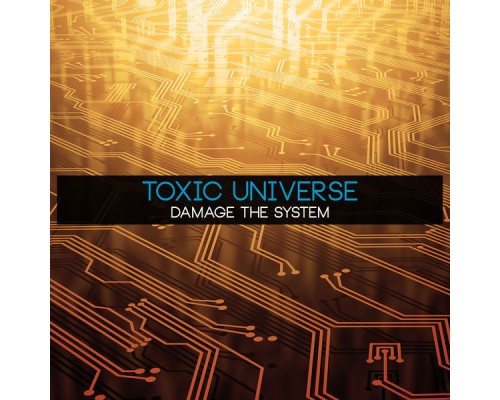 Toxic Universe - Damage the System