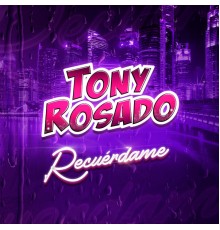 Toñy Rosado - Recuérdame