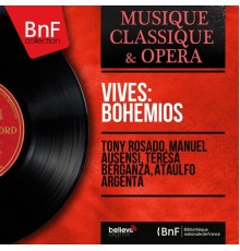 Toñy Rosado, Manuel Ausensi, Teresa Berganza, Ataúlfo Argenta - Vives: Bohemios  (Mono Version)