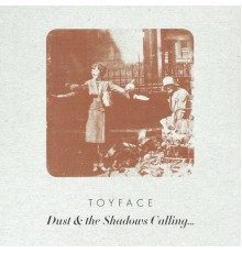 Toyface - Dust & the Shadows Calling...