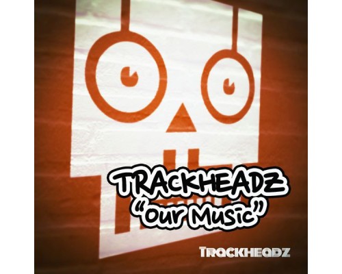 Trackheadz - Our Music