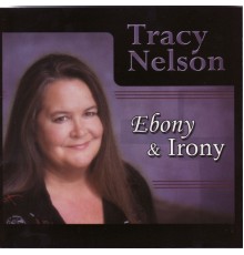 Tracy Nelson - Ebony and Irony