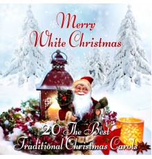 Traditional Christmas Carols Ensemble - Merry White Christmas - 20 The Best Traditional Christmas Carols for Special Time, Xmas Holiday Music
