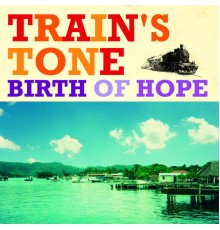 Train's Tone - Birth Of Hope