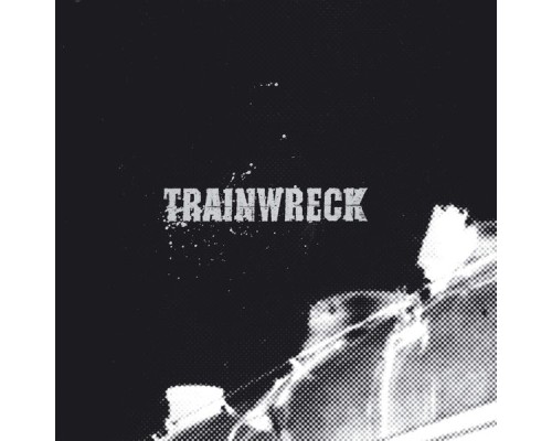 Trainwreck - Trainwreck