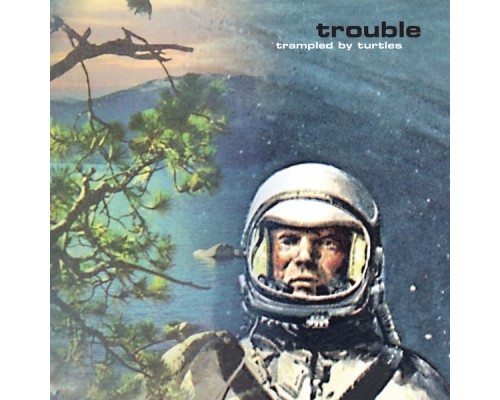 Trampled by Turtles - Trouble