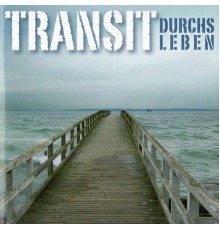 Transit - Durchs Leben