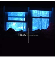 Transit - Promise Nothing.