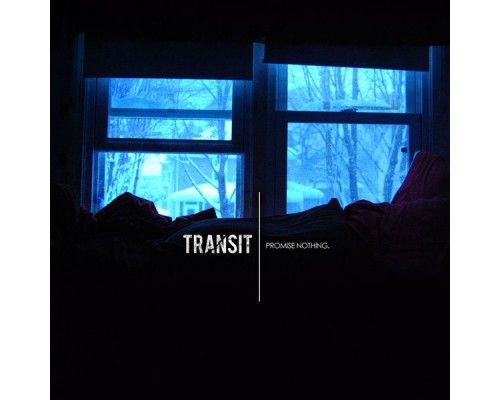 Transit - Promise Nothing.