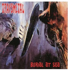 Transmetal - Burial At Sea