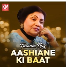 Tranum Naz - Aashiane Ki Baat