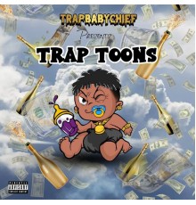 TrapBabyChief - Trap Toons