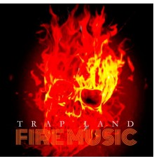 Trap Land - Fire Music