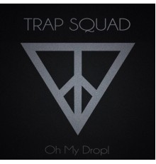 Trap Squad - Oh My Drop!