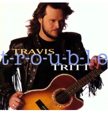 Travis Tritt - T-R-O-U-B-L-E