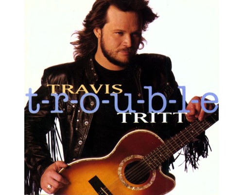 Travis Tritt - T-R-O-U-B-L-E