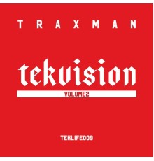 Traxman and TEKLIFE - Tekvision, Vol.2