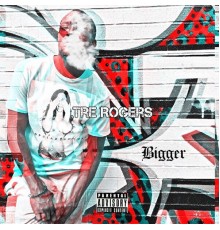 Tre Rogers - Bigger