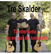 Tre Skalder - Til ettertanke og en god del tankeløst