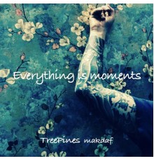 TreePines Makdaf - Everything Is Moments