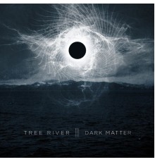 Tree River - Dark Matter