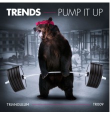 Trends - Pump It Up