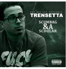 Trensetta - Scumbag & A  Scholar