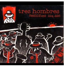 Tres Hombres - Sesiones 224-226