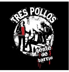 Tres Pollos - Gente de Barrio