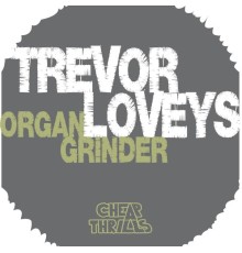 Trevor Loveys - Organ Grinder