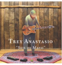 Trey Anastasio - Seis de Mayo