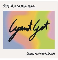 TriXstar & Skarra Mucci - Cyant Get (Sanka Muffin Version)