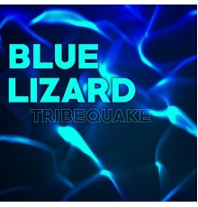 Tribequake - Blue Lizard