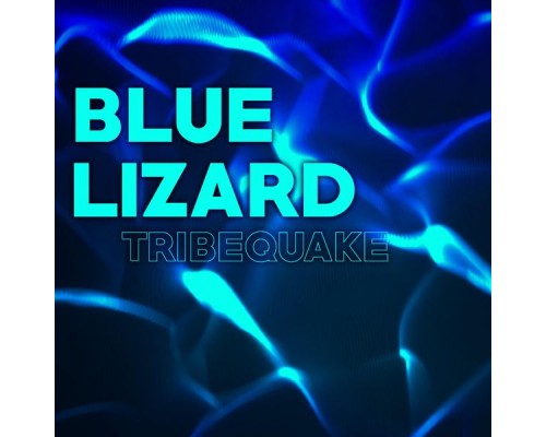 Tribequake - Blue Lizard