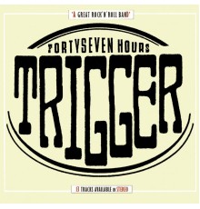 Trigger - Fortyseven Hours