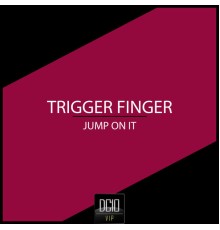 Trigger Finger - Jump On It