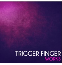 Trigger Finger - Trigger Finger Works